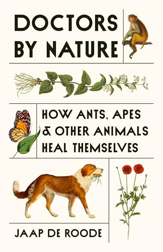Doctors by Nature: How Ants, Apes, and Other Animals Heal Themselves von Princeton Univers. Press