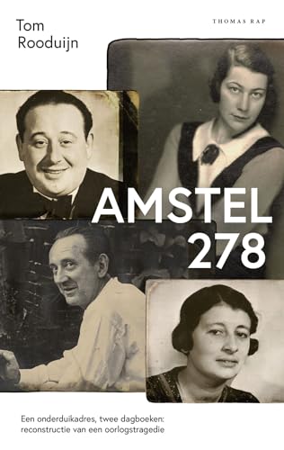 Amstel 278: een onderduikadres, twee dagboeken : reconstructie van een oorlogstragedie