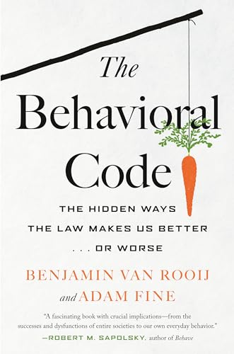 The Behavioral Code: The Hidden Ways the Law Makes Us Better . or Worse