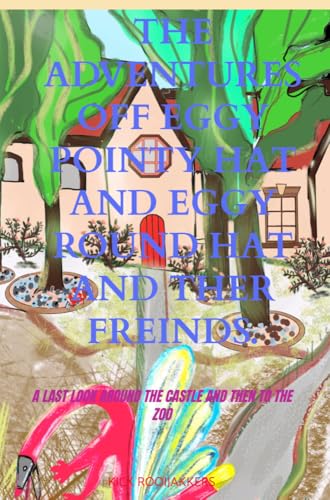 The adventures of Eggy Pointy Hat and Eggy Round Hat and their friends: A last look around the castle and then to the zoo von Bookmundo