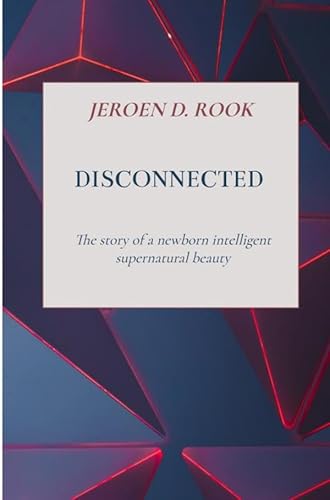 Disconnected: The story of a new born intelligent supernatural beauty von Brave New Books