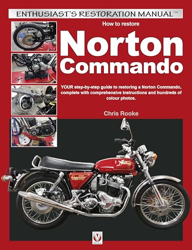 How to Restore Norton Commando: Your Step-by-step Guide to Restoring a Norton Commando, Complete With Comprehensive Instructions and Hundreds of Colour Photos (Enthusiast's Restoration Manual)