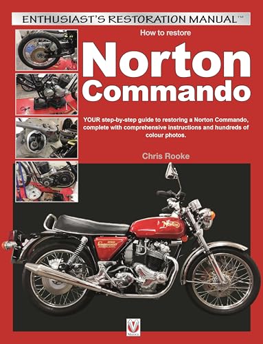 How to Restore Norton Commando: Your Step-by-step Guide to Restoring a Norton Commando, Complete With Comprehensive Instructions and Hundreds of Colour Photos (Enthusiast's Restoration Manual)