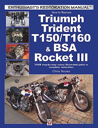 How to Restore Triumph Trident T150/T160 & BSA Rocket III: Your Step-by-Step Colour Illustrated Guide to Complete Restoration (Enthusiast's Restoration Manual)