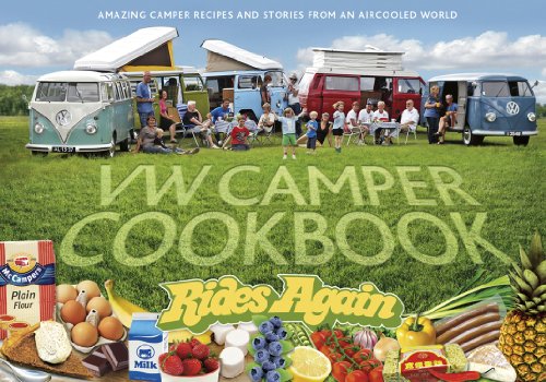 VW Camper Cookbook Rides Again: Amazing Camper Recipes and Stories from an Aircooled World