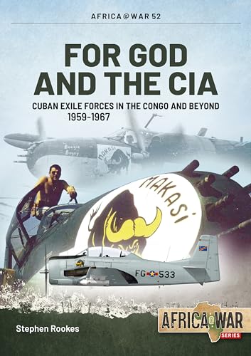 For God and the CIA: Cuban Exile Forces in the Congo and Beyond: Cuban Exile Forces in the Congo and Beyond, 1959-1967 (Africa at War)