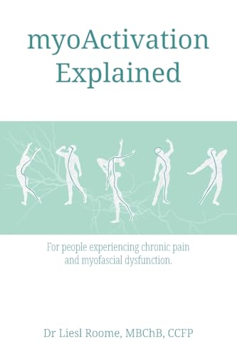 myoActivation Explained: For people experiencing chronic pain and myofascial dysfunction. von FriesenPress