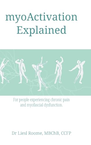 myoActivation Explained: For people experiencing chronic pain and myofascial dysfunction. von FriesenPress
