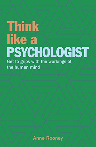 Think Like a Psychologist: Get to Grips with the Workings of the Human Mind Think Like a Psychologist: Get to Grips with the Workings of the Human Mind