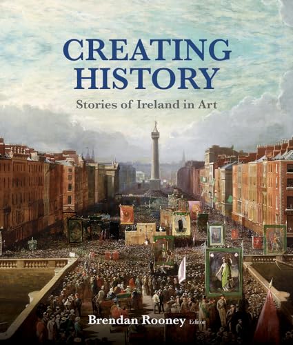 Creating History: Stories of Ireland in Art