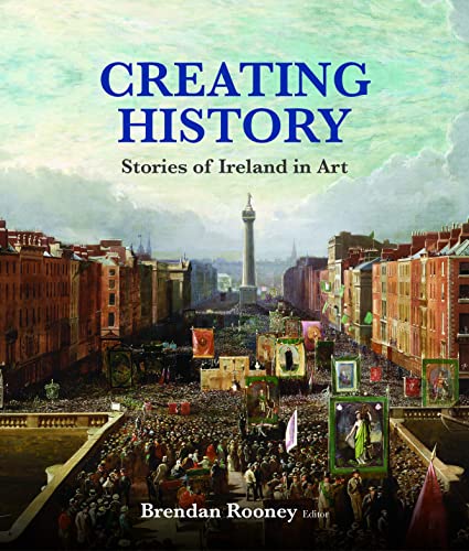 Creating History: Stories of Ireland in Art von Irish Academic Press