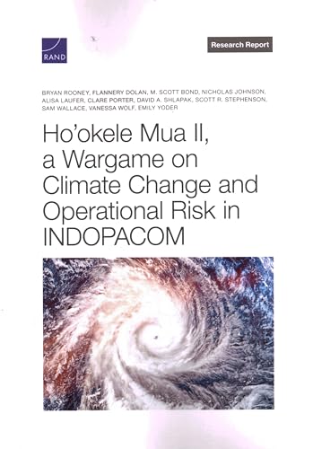 Ho'okele Mua II, a Wargame About Climate Change and Operational Risk in INDOPACOM Ho'okele Mua II, a Wargame About Climate Change and Operational Risk in INDOPACOM von RAND Corporation