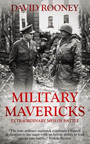 Military Mavericks: Extraordinary Men of Battle (The Crucible of Leadership, Band 1)
