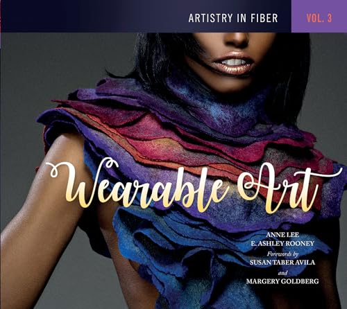 Artistry in Fiber, Vol. 3: Wearable Art (Artistry in Fiber, 3)