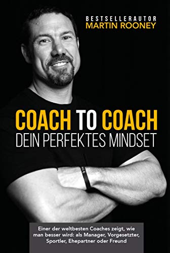Coach to Coach – Dein perfektes Mindset: Einer der weltbesten Coaches zeigt, wie man besser wird: als Manager, Vorgesetzter, Sportler, Ehepartner oder Freund von FinanzBuch Verlag