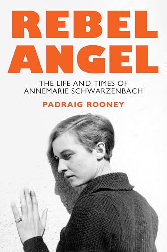 Rebel Angel: The Life and Times of Annemarie Schwarzenbach von Polity