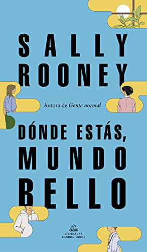 Dónde estás, mundo bello: La nueva novela de la aclamada autora de «Gente normal» (Random House, Band 101101) von LITERATURA RANDOM HOUSE