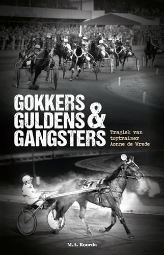 Gokkers Guldens & Gangsters: Tragiek van toptrainer Aonne de Wrede Gokkers Guldens & Gangsters: Tragiek van toptrainer Aonne de Wrede von De Vrije Uitgevers