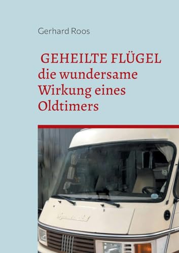 Geheilte Flügel: Die wundersame Wirkung eines Oldtimers von BoD – Books on Demand