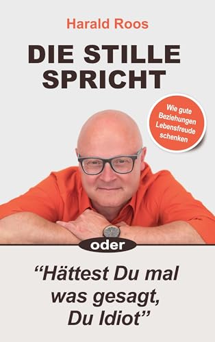 Die STILLE spricht: Hättest Du mal was gesagt, Du Idiot
