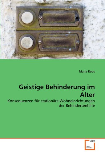 Geistige Behinderung im Alter: Konsequenzen für stationäre Wohneinrichtungen der Behindertenhilfe