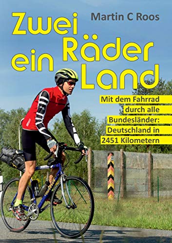 Zwei Räder, ein Land: Mit dem Fahrrad durch alle Bundesländer: Deutschland in 2451 Kilometern Zwei Räder, ein Land: Mit dem Fahrrad durch alle Bundesländer: Deutschland in 2451 Kilometern