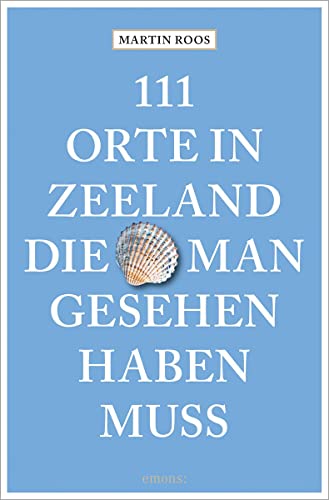 111 Orte in Zeeland, die man gesehen haben muss: Reiseführer von Emons Verlag