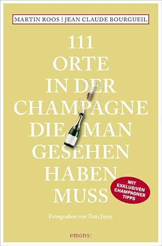 111 Orte in der Champagne, die man gesehen haben muss: Reiseführer von Emons Verlag