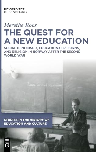 The Quest for a New Education: Social Democracy, Educational Reforms, and Religion in Norway after the Second World War (Studies in the History of ... zur Bildungs- und Kulturgeschichte, 4) von De Gruyter Oldenbourg