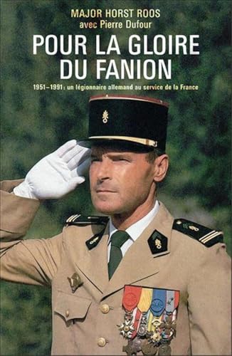 Pour la gloire du fanion: 1951-1991 : un légionnaire allemand au service de la France Pour la gloire du fanion: 1951-1991 : un légionnaire allemand au service de la France