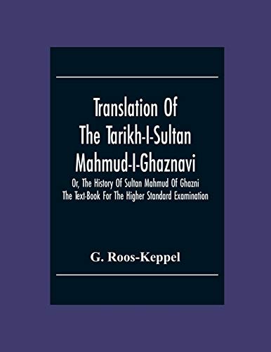 Translation Of The Tarikh-I-Sultan Mahmud-I-Ghaznavi, Or, The History Of Sultan Mahmud Of Ghazni: The Text-Book For The Higher Standard Examination Translation Of The Tarikh-I-Sultan Mahmud-I-Ghaznavi, Or, The History Of Sultan Mahmud Of Ghazni: The Text-Book For The Higher Standard Examination von Alpha Editions