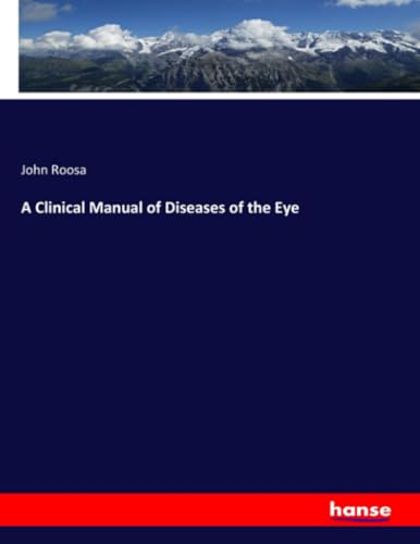 A Clinical Manual of Diseases of the Eye: DE von hansebooks