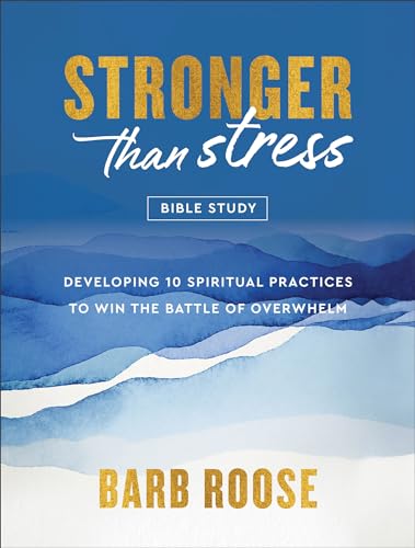 Stronger Than Stress Bible Study: Developing 10 Spiritual Practices to Win the Battle of Overwhelm von Revell, a division of Baker Publishing Group