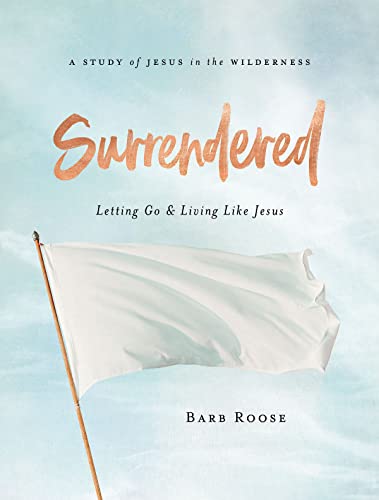 Surrendered - Women's Bible Study Participant Workbook: Letting Go and Living Like Jesus: Letting Go & Living Like Jesus von Abingdon Press