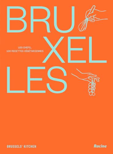 Bruxelles 100 chefs, 100 recettes végétariennes