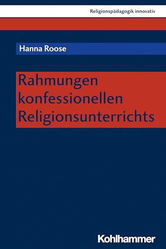 Rahmungen konfessionellen Religionsunterrichts (Religionspädagogik innovativ, 49, Band 49)