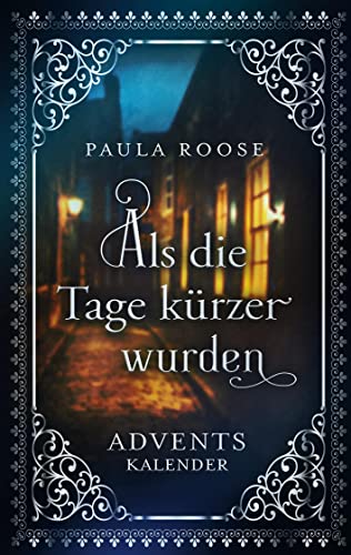 Als die Tage kürzer wurden: Adventskalender für Erwachsene (Wunder kommen leise)