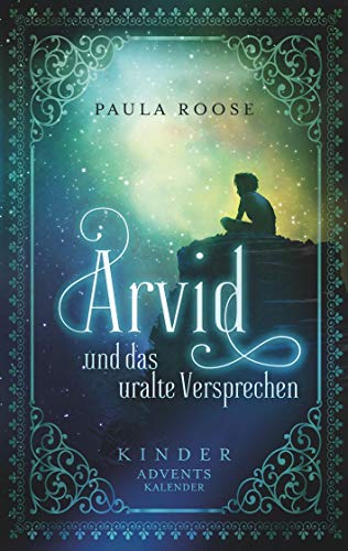 Arvid und das uralte Versprechen: Adventskalender für Kinder