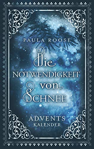 Die Notwendigkeit von Schnee: Adventskalender für Erwachsene (Wunder kommen leise)