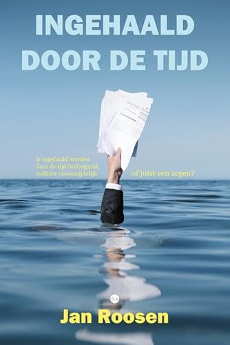 Ingehaald door de tijd: Is ingehaald worden door de tijd bedreigend, wellicht onvermijdelijk of juist een zegen? von Uitgeverij Boekscout