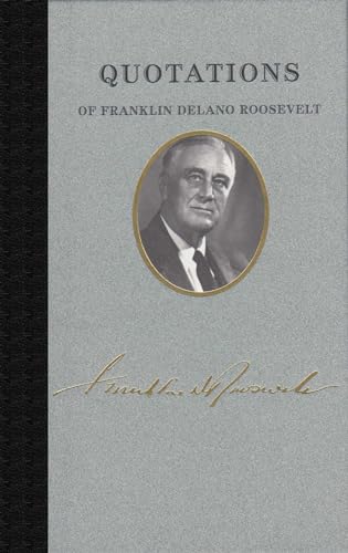 Quotations of Franklin Delano Roosevelt (Quotations of Great Americans)