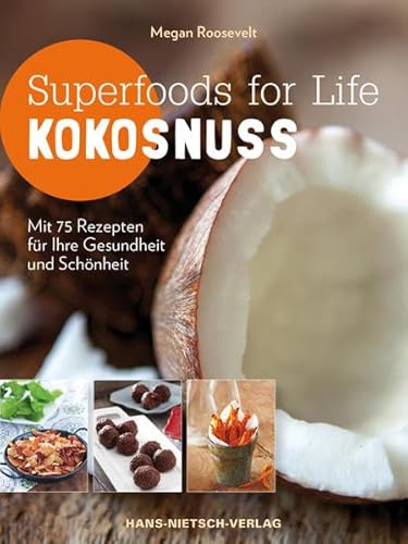 Superfoods for Life - Kokosnuss: Mit 75 Rezepten für Ihre Gesundheit und Schönheit Superfoods for Life - Kokosnuss: Mit 75 Rezepten für Ihre Gesundheit und Schönheit