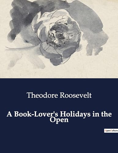 A Book-Lover's Holidays in the Open von Culturea