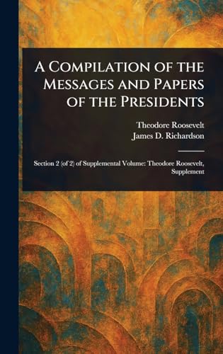 A Compilation of the Messages and Papers of the Presidents von Anson Street Press
