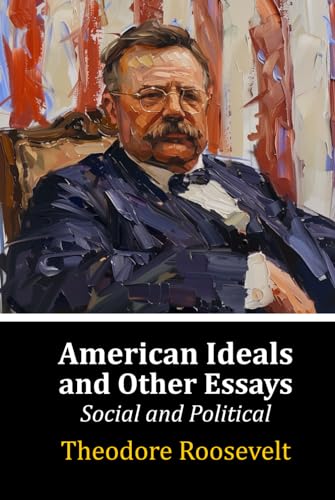 American Ideals and Other Essays: Social and Political von Independently published