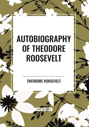 Autobiography of Theodore Roosevelt von Start Classics-Nbn