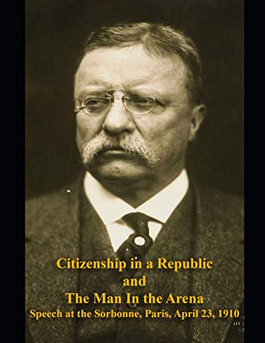 Citizenship in a Republic and The Man in the Arena: Speech at the Sorbonne, Paris, April 23, 1910 von Independently published