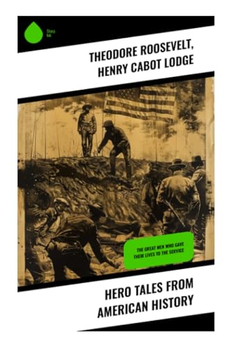 Hero Tales From American History: The Great Men Who Gave Their Lives to the Service von Sharp Ink