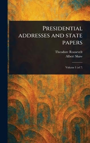 Presidential Addresses and State Papers von Anson Street Press