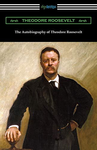 The Autobiography of Theodore Roosevelt von Digireads.com